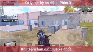 Xử lý cực ảo diệu, khi team bạn định lùa xe nhốt #3