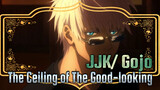 “I’m Invincible Because You’re So Weak” | JJK/ Gojo/The Ceiling of The Good-looking