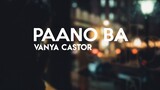 Vanya Castor - Paano Ba (Lyrics) | Himig Handog 2019