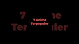 7 Anime Terpopuler #anime #anime2023 #otaku #animes #shorts #short #shortsvideo #shortvideo #like