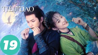 [VIETSUB] Gặp Lại Tiêu Dao - Tập 19 | Hà Dư & Dương Vũ Đồng | WeTV