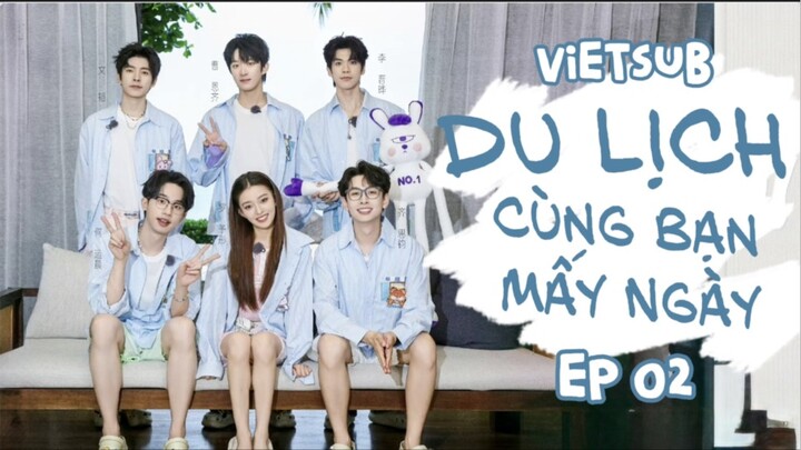 [VIETSUB] Du lịch cùng bạn mấy ngày E02 | 友有游几天·夏日限定