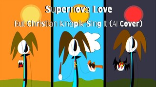 Supernova Love But Christian Knapik Sing It (AI Cover) [REUPLOAD]
