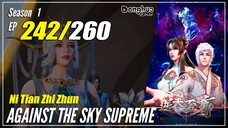 【Ni Tian Zhizhun】 S1 EP 242 - Against The Sky Supreme | 1080P