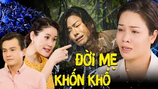 ĐỜI MẸ KHỐN KHỔ | Phim Tình Cảm Tâm Lý Xã Hội Việt Nam 2023 | Phim Việt Cuối Tuần | Phim THVL 2023