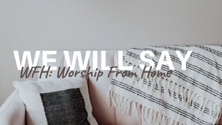 Feast Worship - We Will Say - Worship From Home