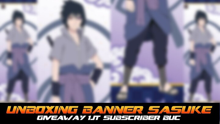 UNBOXING BANNER SASUKE KUALITAS TERBAIK UNTUK GIVEAWAY 1JT SUBSCRIBER BUC