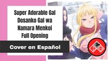 (Full) Dosanko Gal wa Namara Menkoi - Opening - Cover Español Latino (Super Adorable Gal)