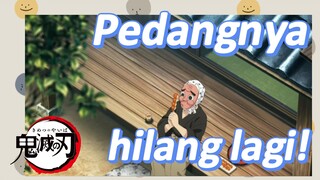 Pedangnya hilang lagi!