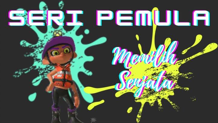 Splatoon 3 - Seri Bagi Pemula #2 Bagaimana Memilih Senjata Yang Cocok