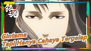 [Gintama] Tapi Hanya Cahaya Tergelap [MAD]