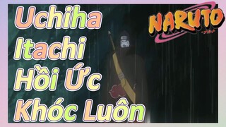 Uchiha Itachi Hồi Ức Khóc Luôn