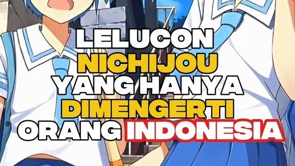 NICHIJOU PUNYA LELUCON KHUSUS BUAT FANS INDONESIA
