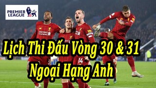 Lịch Thi Đấu Ngoại Hạng Anh Vòng 30 và 31 | Bóng Đá Hôm Nay