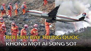 ' RƠI MÁY BAY "  ở Trung Quốc không ai còn sống ! xem xong không dám đi  MÁY BAY luôn!