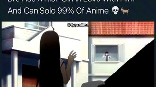 Bro has a rich girlfriend and he can solo 99% of the anime