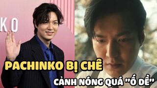 Pachinko: Cảnh nóng của Lee Min Ho bất ngờ bị chê phản cảm, diễn xuất của nữ chính ra sao?