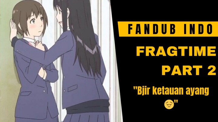 [fandub] EH EH NENG? MO NGAPAIN? | FRAGTIME DUB INDO PART 2