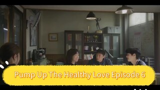 Pump Up The Healthy Love Episode 6