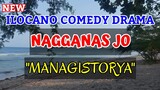 NAGGANAS JO | ILOCANO COMEDY DRAMA | MANAGISTORYA