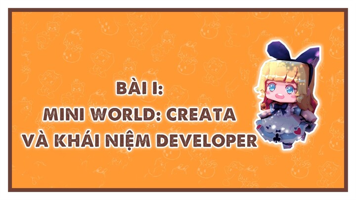 MINI WORLD BASIC COURSE | Bài 1: Mini World: CREATA và Khái niệm Developer