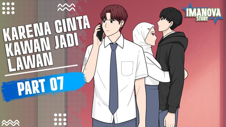 KARENA CINTA KAWAN JADI LAWAN PART 7 -Drama Animasi