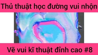 Thủ thuật học đường vui nhộn vẽ vui kĩ thuật đỉnh cao #8