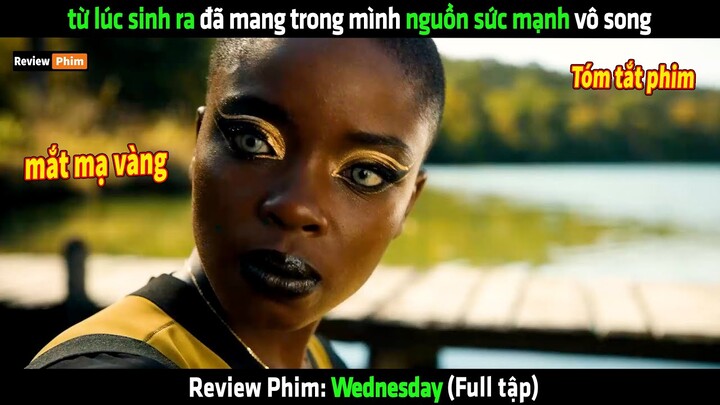 từ lúc sinh ra đã mang trong mình nguồn sức mạnh vô song - tóm tắt phim Wednesday