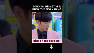 Tổng tài bẽ mặt vì bị khóa thẻ ngân hàng #shorts phim ngôn tình hay nhất