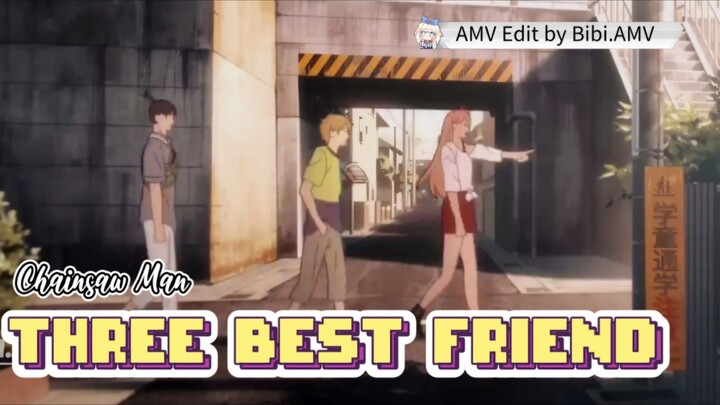 THREE BEST FRIEND 🌸 - CHAINSAW MAN [AMV]