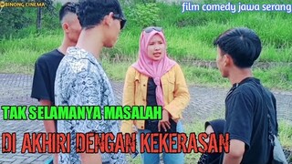 TAK SELAMANYA MASALAH DI AKHIRI DENGAN KEKERASAN (film comedy jawa serang) | BINONG CINEMA