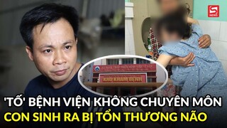 Trẻ sinh ra bị tổn thương não nặng, gia đình sản phụ gửi đơn 'tố' bệnh viện
