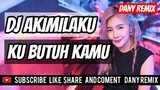 DJ AKIMILAKU KU BUTUH KAMU SAYANG 🎵 TERBARU 2019 - 2020