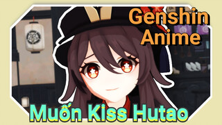 Muốn Kiss Hutao [Genshin, Anime]