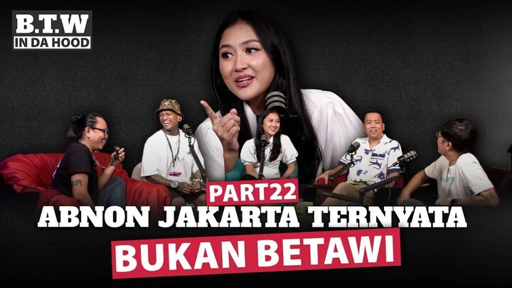 Abnon jakarta ternyata bukan betawi | BTW IN DA HOOD 🎙