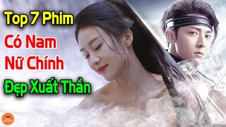 Top 7 Phim Trung Quốc Có Nam Nữ Chính Đẹp Xuất Thần Không Xem Phí Cả Thanh Xuân | Mọt Hoa Ngữ
