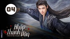 Tập 4| Nhập Thanh Vân - Love In The Clouds (Hầu Minh Hạo, Lư Dục Hiểu, Dư Thừa Ân,...).