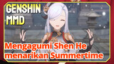 [Genshin Impact, MMD] Mengagumi Shen He menarikan Summertime