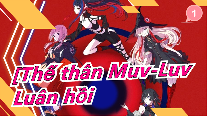 [Thế thân Muv-Luv] OP Bản đầy đủ [Luân hồi] V.W.P_1