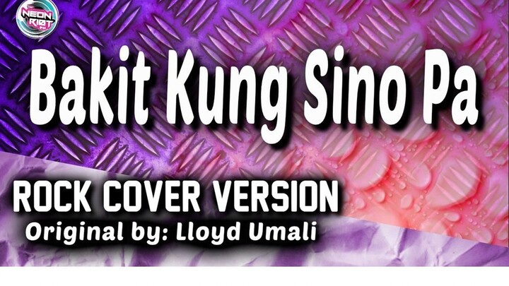 Bakit Kung Sino Pa - Lloyd Umali (Rock Cover Version) - TNRPH