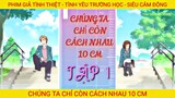 Chúng Ta Chỉ Cách Nhau 10cm || Phần 1 || Tóm Tắt Phim Anime