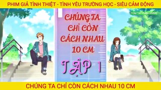 Chúng Ta Chỉ Cách Nhau 10cm || Phần 1 || Tóm Tắt Phim Anime