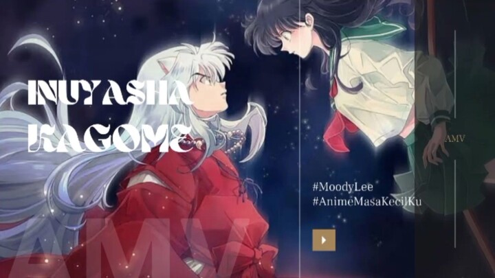 PERJALANAN CINTA INUYASHA || AMV || OpeningAlakadarnya