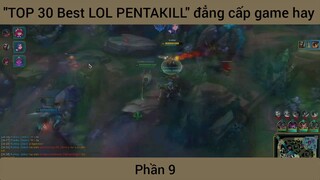 "TOP 30 Best LOL PENTAKILL" đẳng cấp game hay #9