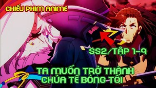 Ta Muốn Trở Thành Chúa Tể Bóng Tối Ss2 Tập 1-9 | Tóm Tắt Anime