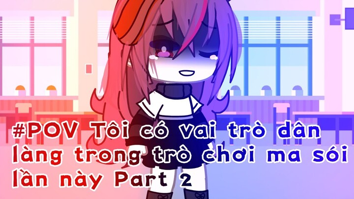 #POV Tôi có vai trò dân làng trò chơi ma sói lần này Part 2 || Gacha Life VietNam