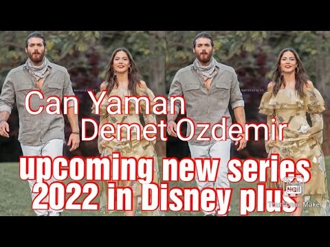 Can Yaman Demet Ozdemir upcoming new series 2022 in Disney plus