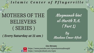 Mothers of the Believers Series - Maymunah bint al-Harith R.A. (Part 1) - Maulana Omar