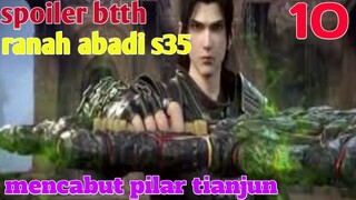 Batle Through The Heaven Ranah Abadi S35 Part 10 : Mencabut Pilar Tianjun