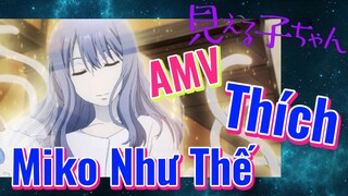 [Tôi Có Thể Nhìn Thấy Chúng] AMV | Thích Miko Như Thế